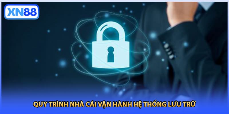 Quy trình nhà cái vận hành hệ thống lưu trữ