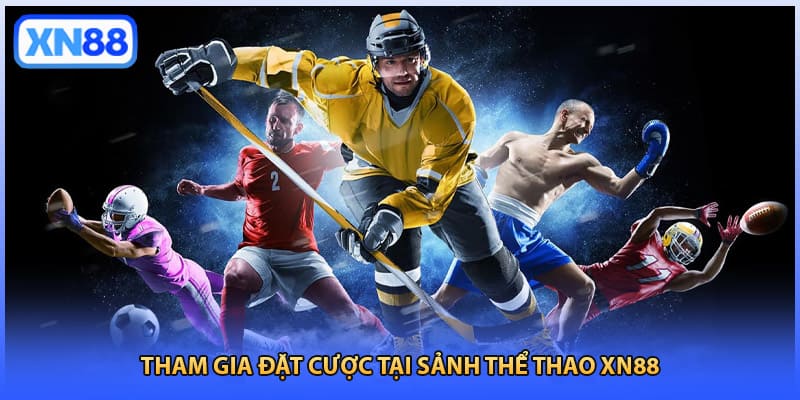 Tham gia đặt cược tại sảnh thể thao XN88